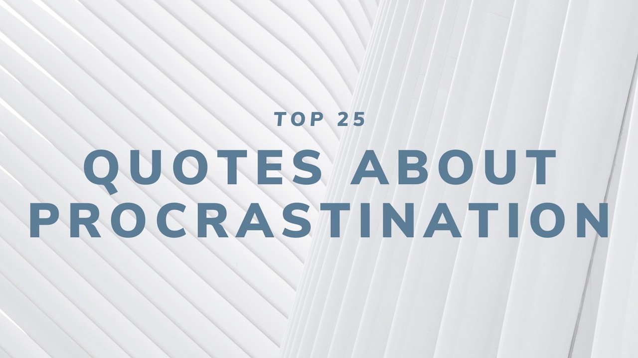 Top 25 Quotes About Procrastination