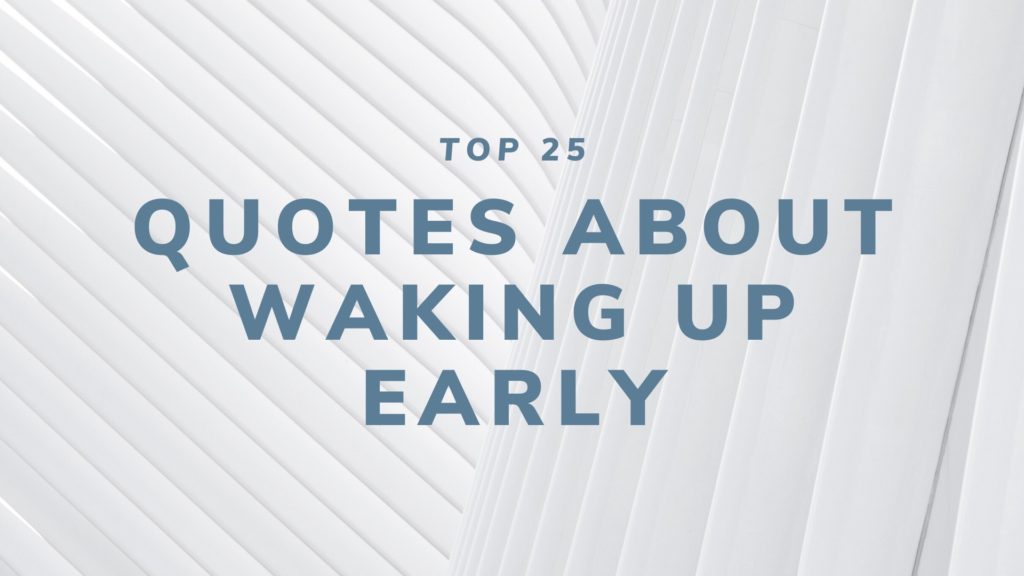 Top 25 Quotes About Waking Up Early