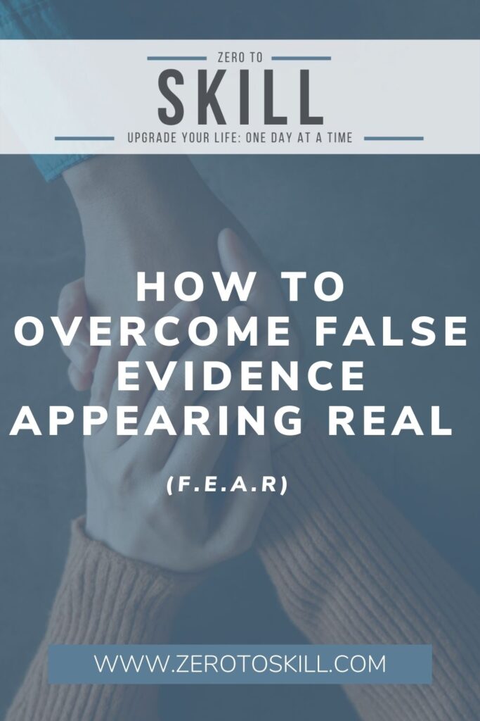 How To Overcome False Evidence Appearing Real (F.E.A.R)